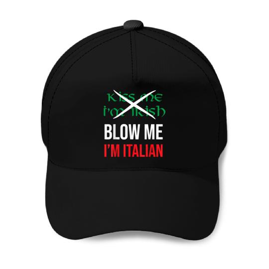 Kiss Me Im Irish Blow Me Im Italian St Patricks Baseball Caps
