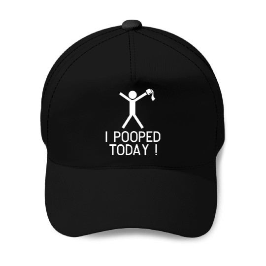 I POOPED TODAY Baseball Caps