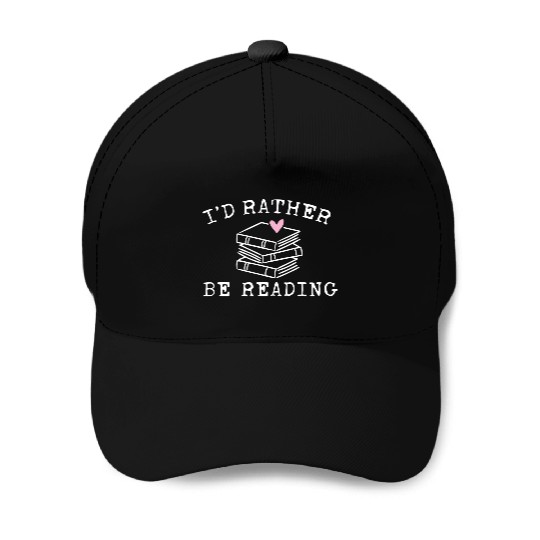 Book Lover I'D Rather Be Reading Teacher Librarian Baseball Caps