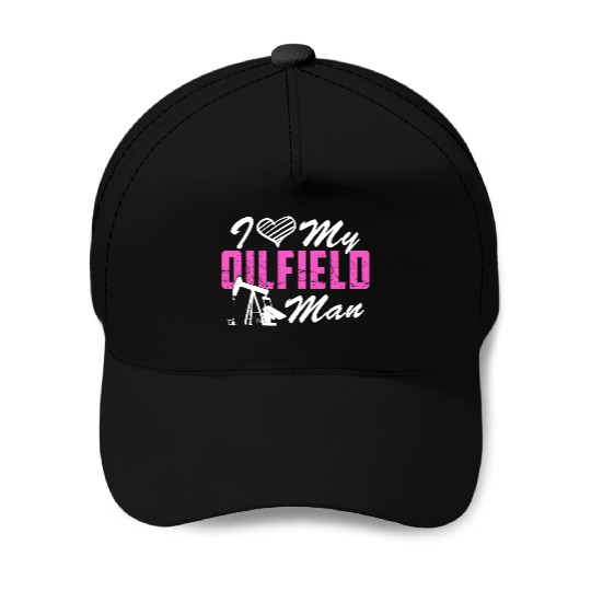 I Love My Oilfield Man - Oil Worker Wife Couple Baseball Caps