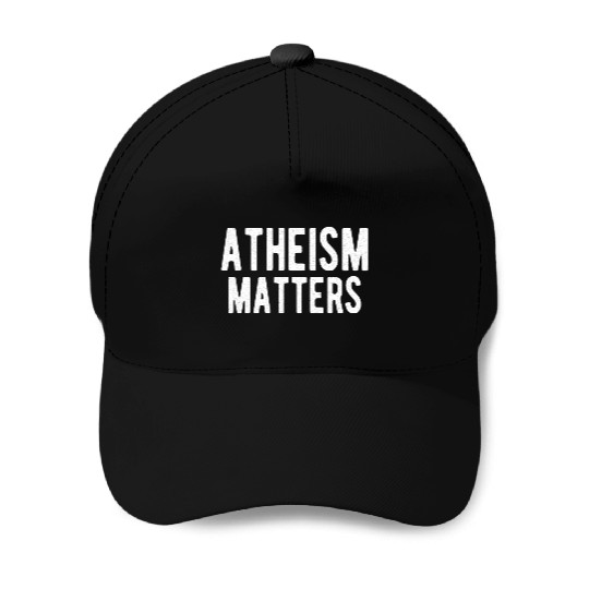 ATHEIST ATHEISM GIFT IDEA : ATHEISM MATTERS Baseball Caps