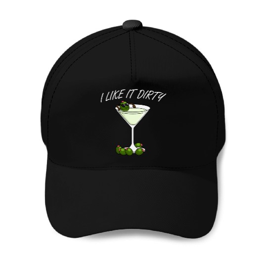 I Like It Dirty Martini Lover Drink Olive Martini Baseball Caps