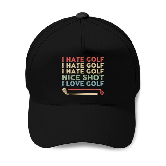 I Hate Golf Nice Shot I Love Golf Baseball Caps
