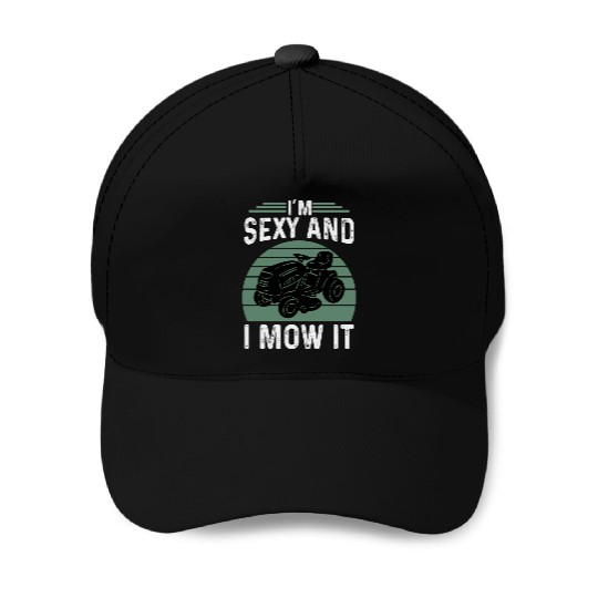 I’m Sexy and I Mow It Funny Riding Mower Mowing Baseball Caps