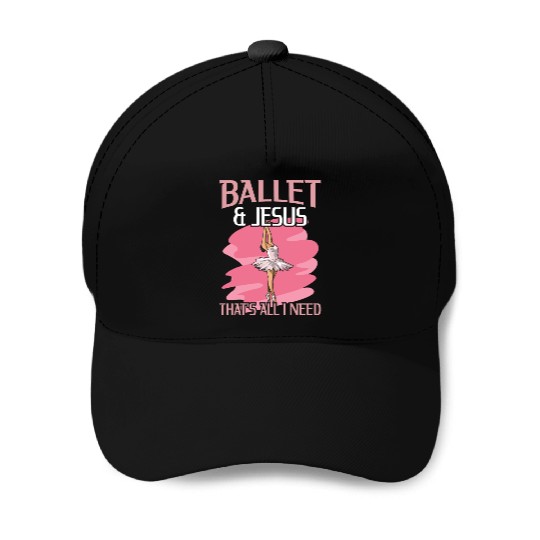 Ballet & Jesus - that's all I need Design for a Baseball Caps