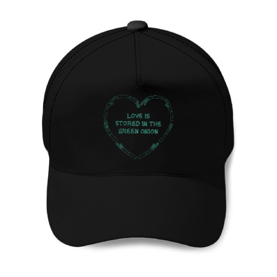 love is store in the green onion Baseball Caps