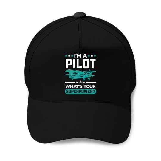 I'm A Pilot What's Your Superpower Airplane Plane Baseball Caps