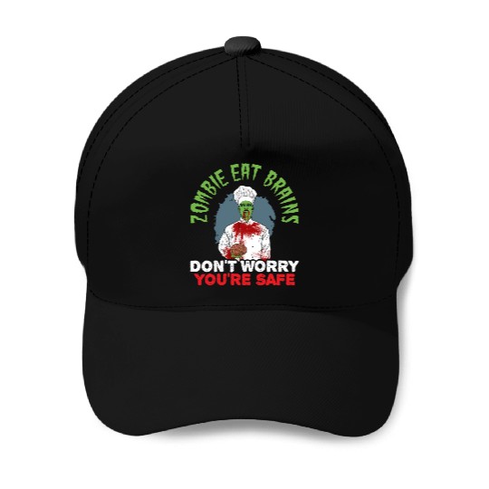Zombie Eat Brains Don't Worry You're Safe Baseball Caps