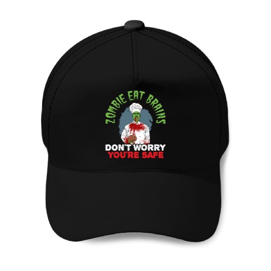 Zombie Eat Brains Don't Worry You're Safe Baseball Caps