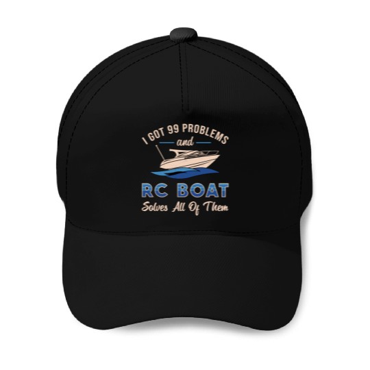 I Got 99 Problems And RC Boat Model Funny RC Boats Baseball Caps