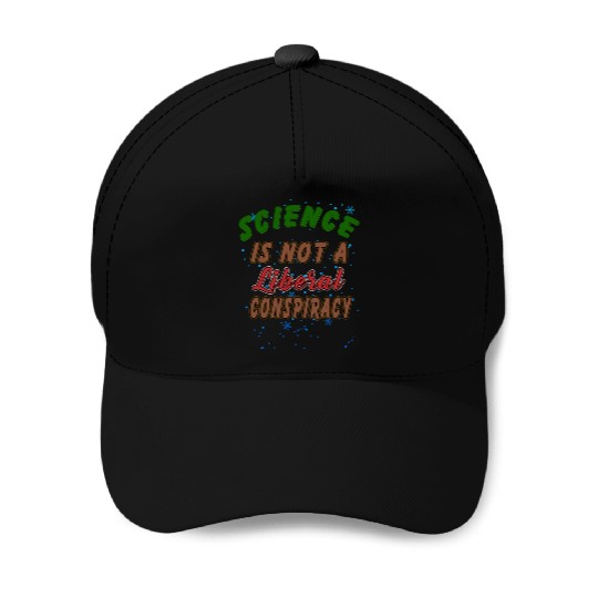 Science Is Not A Liberal Conspiracy Funny Quotes Baseball Caps