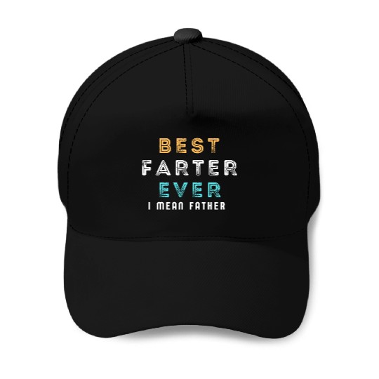Best Farter Ever I Mean Father Funny Father's Day Baseball Caps