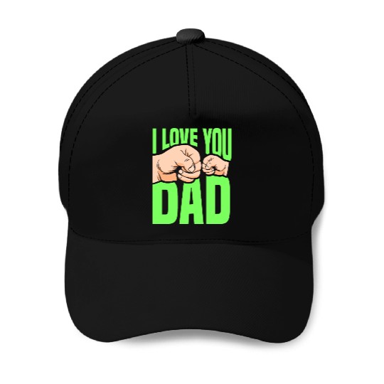 I Love You Dad Daddy Sayings Father's Day Father Baseball Caps