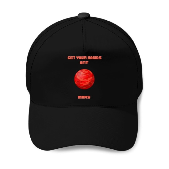 GET YOUR HANDS OFF MARS Baseball Caps