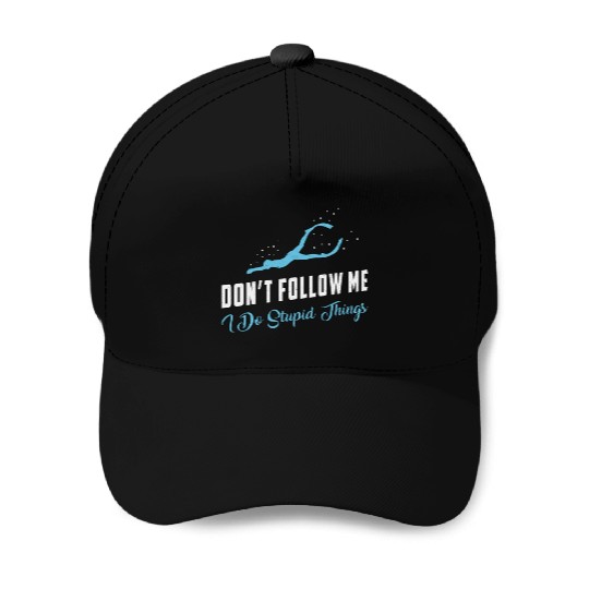 Freediving Don't Follow Me Stupid Things Freediver Baseball Caps