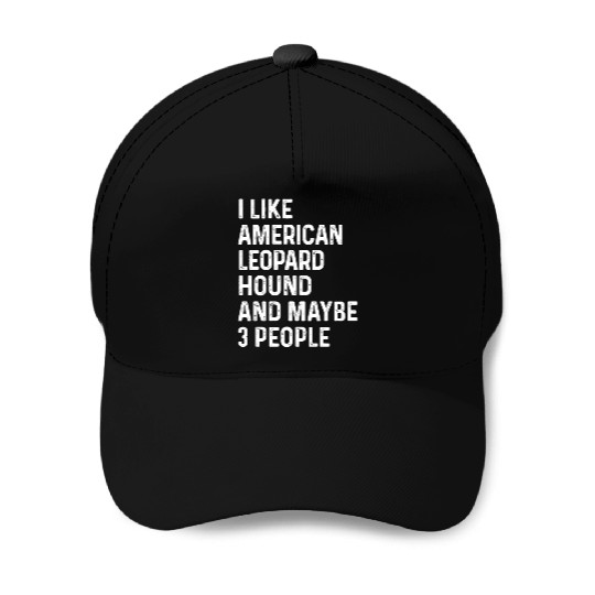 I Like American Leopard Hound And Maybe 3 People Baseball Caps