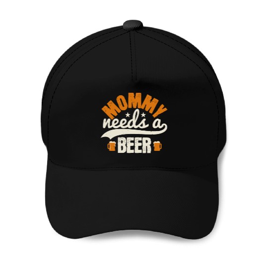 Mommy needs a beer Baseball Caps