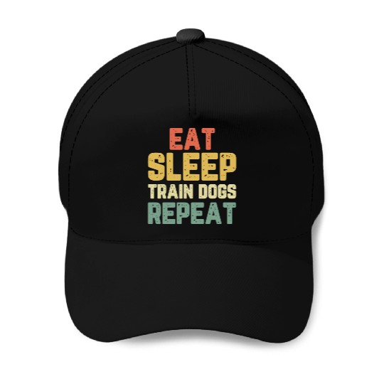Eat Sleep Train Dogs Trainer Training Gift Vintage Baseball Caps