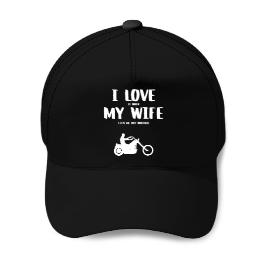 I love it when my wife - funny chopper Baseball Caps