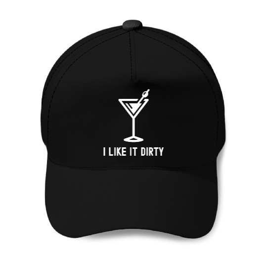 I Like It Dirty Martini Glass Funny Drinker Baseball Caps