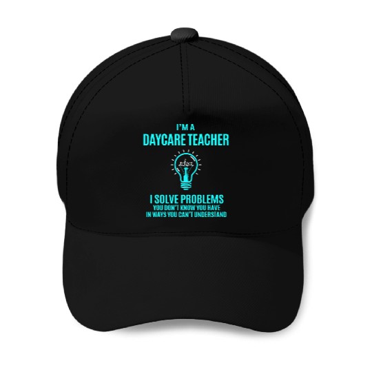 Daycare Teacher Baseball Caps - I Solve Problems Gift It