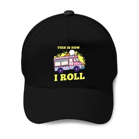 This Is How I Roll For Ice Cream Lover Baseball Caps