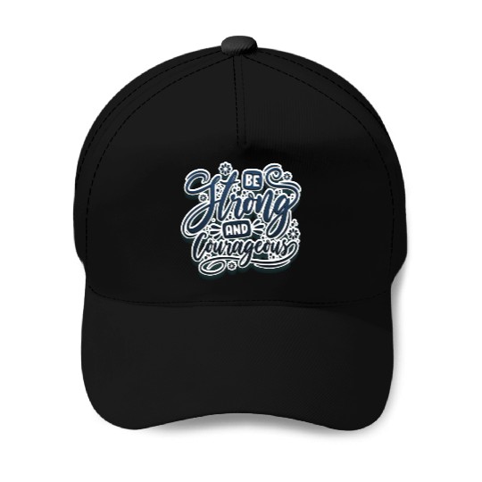 Be strong and courageous Baseball Caps