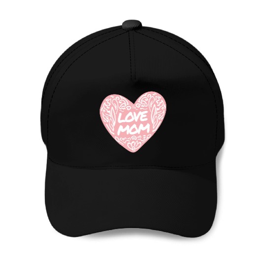 Mom I love you Baseball Caps