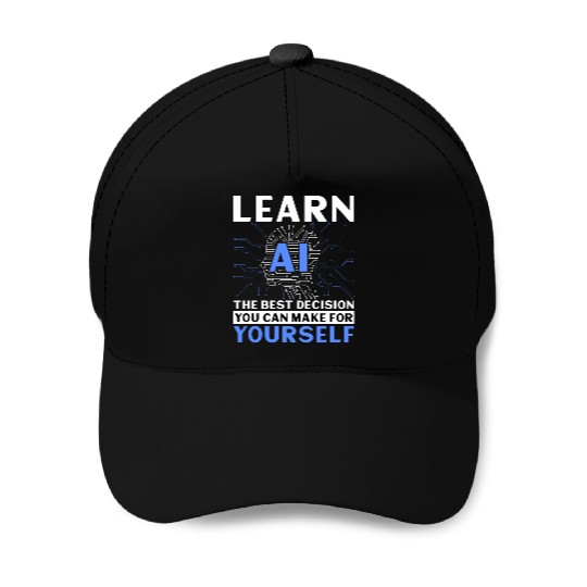 Learn AI Best Decision You Can Make For Yourself Baseball Caps
