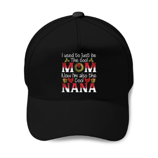 I Used Just Be The Cool Mom I'm Also The Cool Nana Baseball Caps