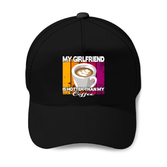 My girlfriend is hotter than my coffee Baseball Caps