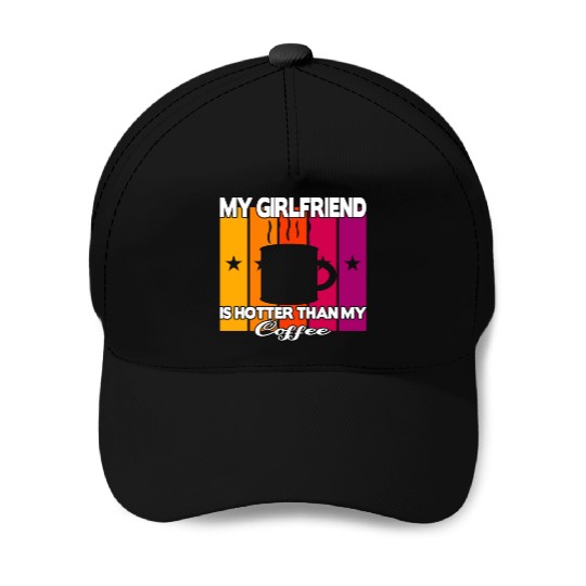 My girlfriend is hotter than my coffee Baseball Caps