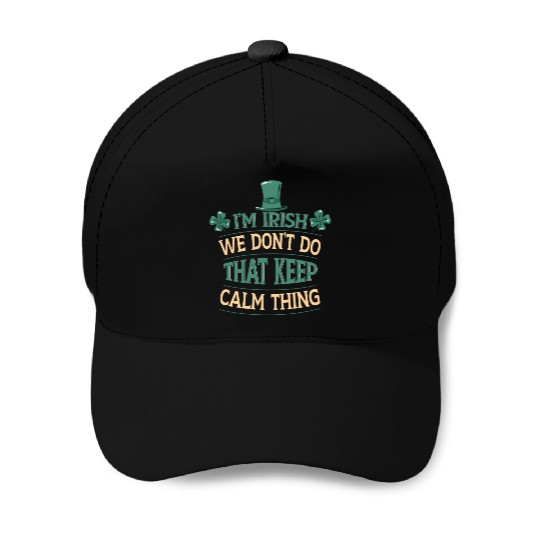 I'm Irish We Don't Do That Keep Calm Thing Gaelic Baseball Caps