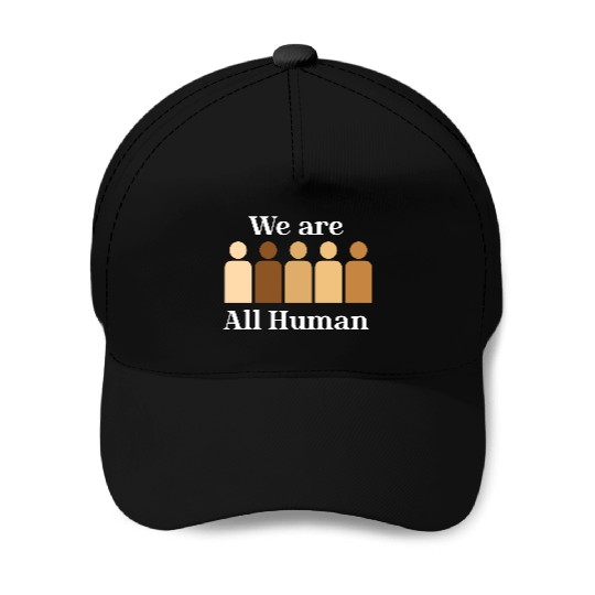 We are all humaN Baseball Caps