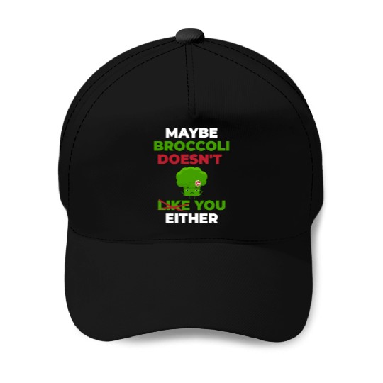 Maybe Broccoli Doesn't Like You Either Baseball Caps