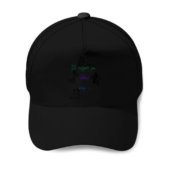 I’ll Support You Either Way Fashion Meme Funny Jok Baseball Caps
