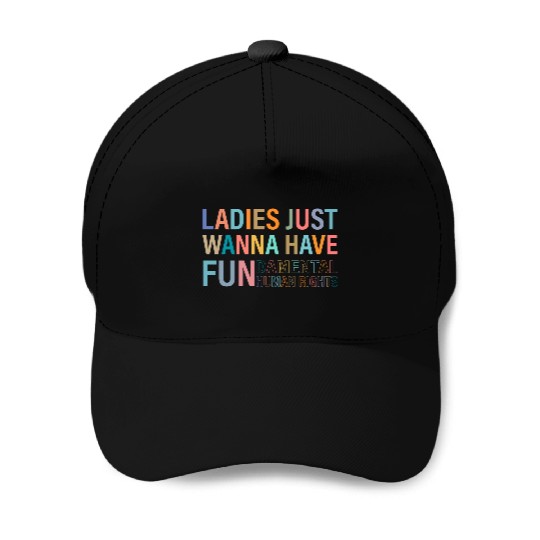 Ladies Just Wanna Have Fundamental Rights Baseball Caps