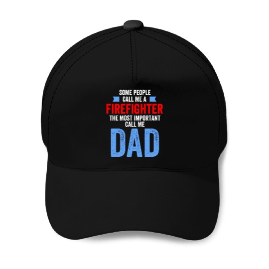 People Call Me A Firefighter Important Call Me Dad Baseball Caps