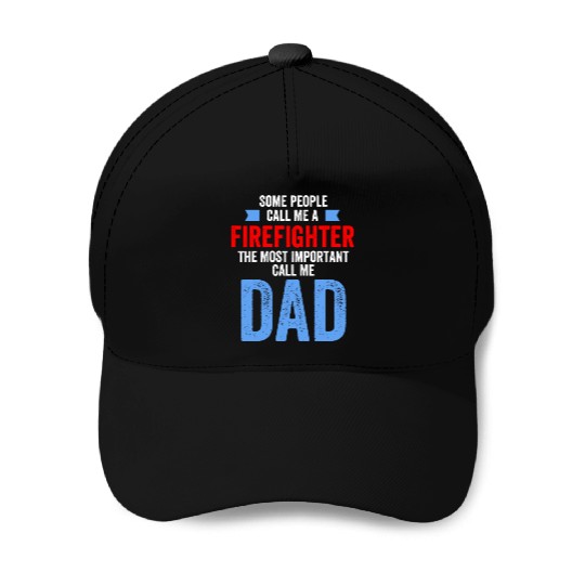 People Call Me A Firefighter Important Call Me Dad Baseball Caps