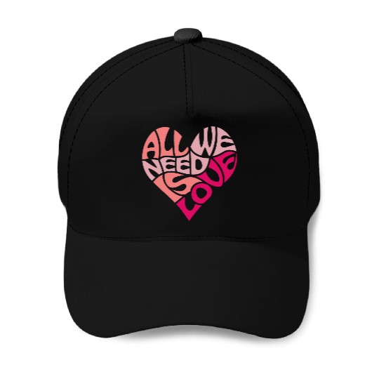 All we need is love Baseball Caps