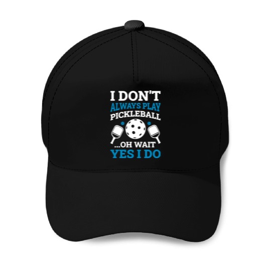I Play Pickleball Funny Pickleball Gift Baseball Caps