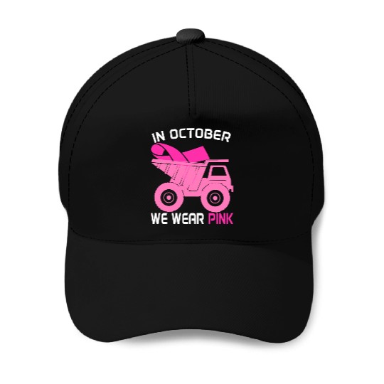 In October We Wear Pink Dump Truck Breast Cancer Baseball Caps