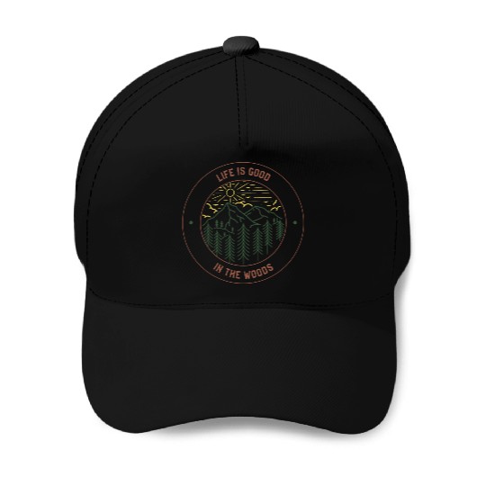 Life's Good In The Woods Baseball Caps