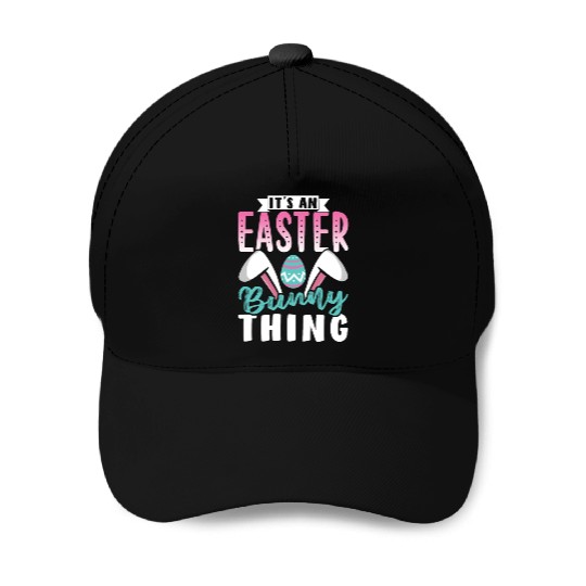 It's An Easter Bunny Thing Sayings Egg Happy Baseball Caps