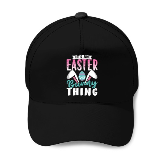 It's An Easter Bunny Thing Sayings Egg Happy Baseball Caps