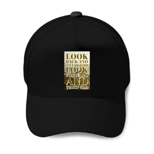 Look back and thank God look forward and trust God Baseball Caps