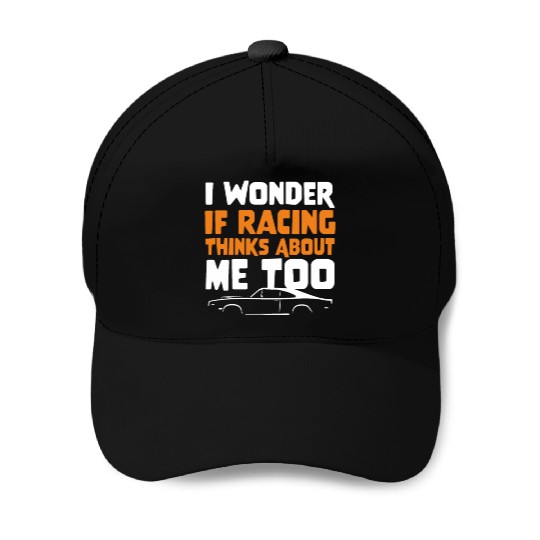 I Wonder If Racing Thinks About Me Too Drag Racer Baseball Caps