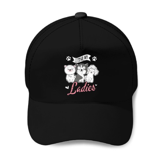 I Love My Ladies Funny Dog Owners Dog Lovers Puppy Baseball Caps