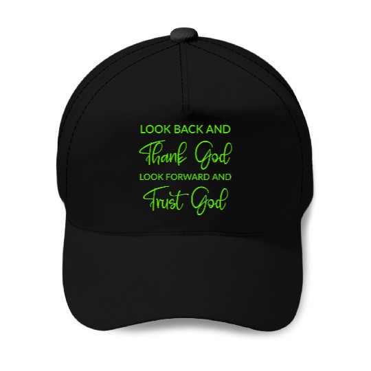 Look back and thank God look forward and trust God Baseball Caps