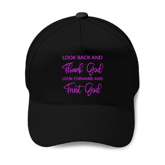Look back and thank God look forward and trust God Baseball Caps